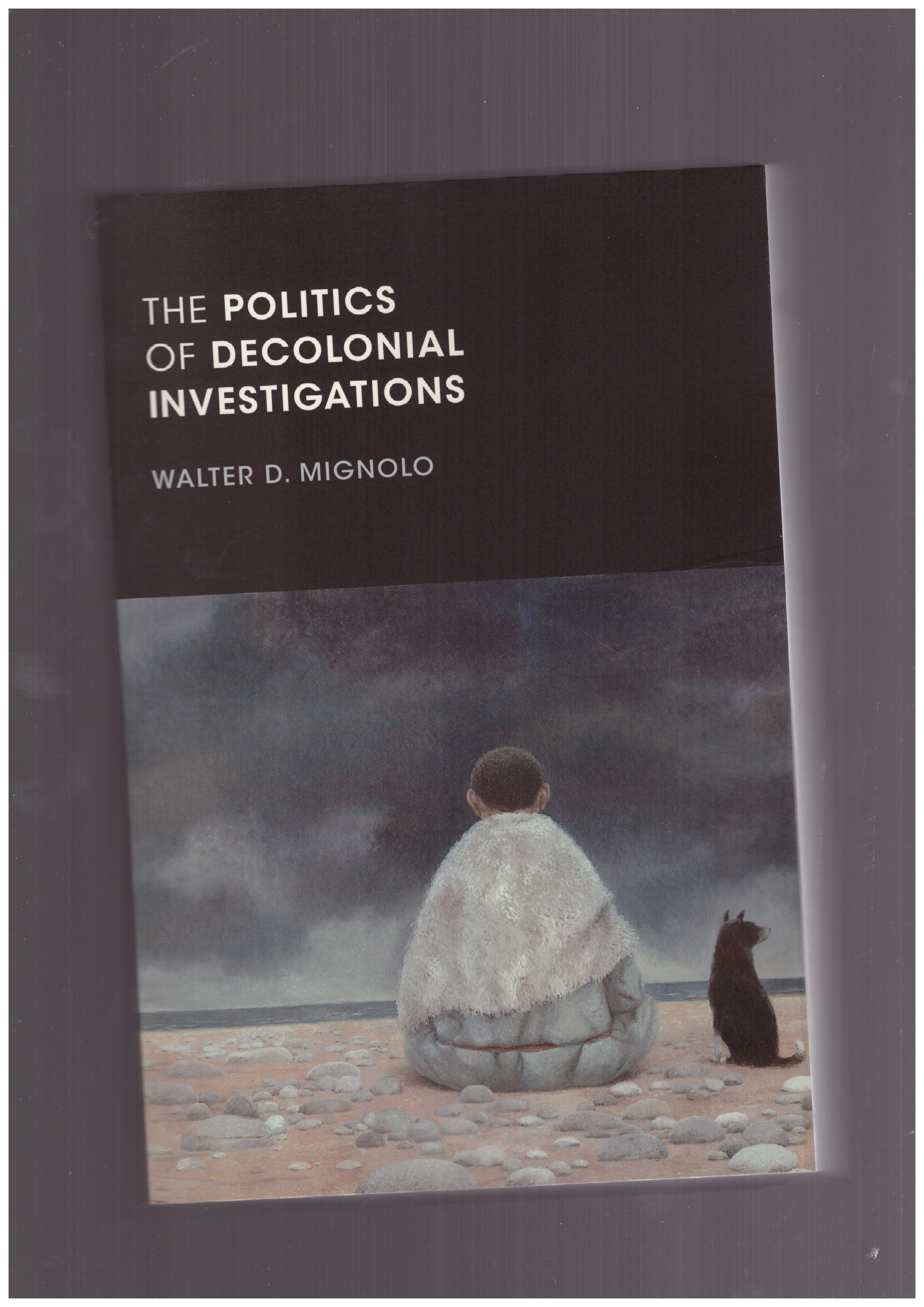 MIGNOLO, Walter D. - Politics of Decolonial Investigations